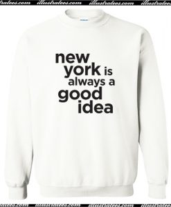 New York Is Always A Good Idea Crewneck Sweatshirt AI