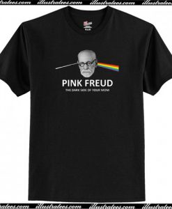 Pink Freud The Dark Side Of Your Mom T-Shirt AI