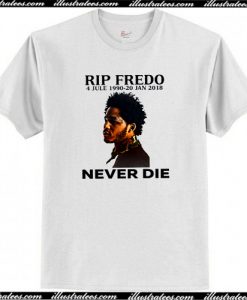 Rip Fredo Never Die T-Shirt AI