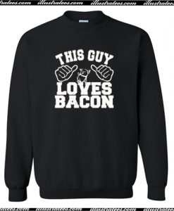 This Guy Loves Bacon Sweatshirt AI