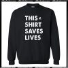 This Shirt Saves Lives Sweatshirt AI