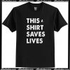 This Shirt Saves Lives T-Shirt AI