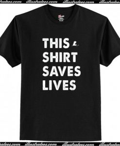 This Shirt Saves Lives T-Shirt AI