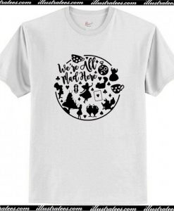 We’re All Mad Here Alice In Wonderland T-Shirt AI