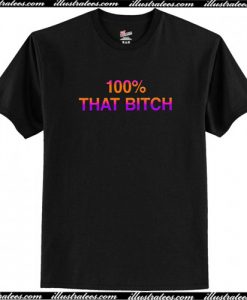 100% That Bitch T-Shirt AI