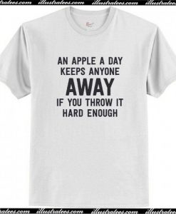 An Apple A Day Keeps Anyone Away If You Throw It Hard Enough T Shirt AI