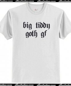 Big Tiddy Goth Gf T Shirt AI