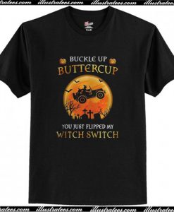 Buckle Up Butter Cup You Just Flipped Wy Witch Switch Halloween T-Shirt AI