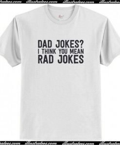 Dad Jokes I Think You Mean Rad Jokes T Shirt AI