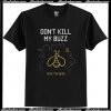 Dont Kill My Buzz T-Shirt AI
