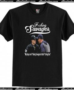 Fucking Savages My Guys Are Savages In That Box T-Shirt AI