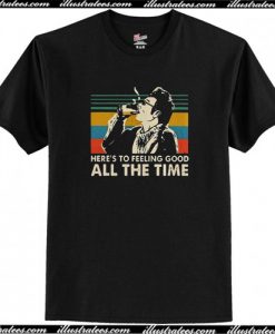 Here’s To Feeling Good All The Time Kramer T-Shirt AI