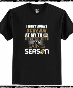 I Don’t Aways Scream At My TV But When I Do It’s Saints Season T-Shirt AI