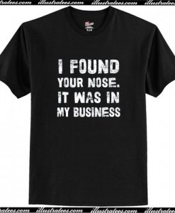 I Found Your Nose T Shirt AI