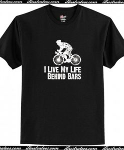 I Live My Life Behind Bars T-Shirt AI