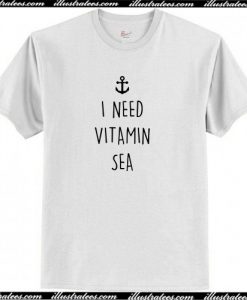 I Need Vitamin Sea T Shirt AI