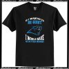 If I Wanted To Be Quiet I Would Have Stayed Home Carolina Panthers T-Shirt AI