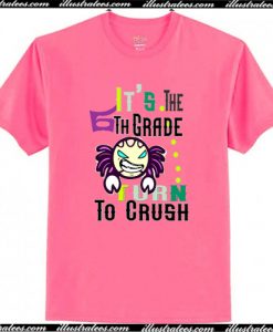 It's The 6TH Grade Turn To Crush T Shirt AI