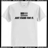 Just Stand For It T Shirt AI