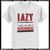 Lazy Is A Very Strong Word I Prefer To Call It Selective Participation T-Shirt AI