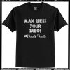 Max Like Your Yabos T-Shirt AI