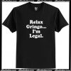 Relax Gringo I’m Legal T-Shirt AI