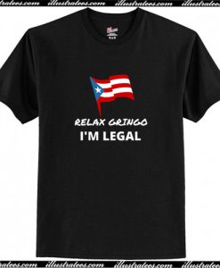Relax Gringo I’m Legal T Shirt AI