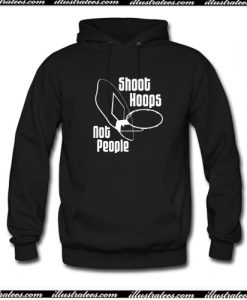 Shoot Hoops Not People Hoodie AI