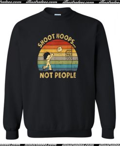 Shoot Hoops Not People Sweatshirt (AI)