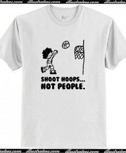 Shoot Hoops Not People T Shirt AI