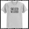 Sweater Weather T Shirt AI