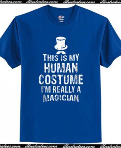 This Is My Human Costume I’m Really A Magician T Shirt AI