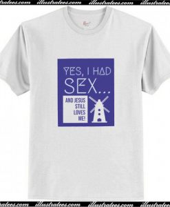 Yes, I Had Sex And Jesus Still Loves Me Windmill T-Shirt AI