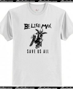 Be Like Max Band American Ska Punk T-Shirt AI