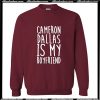 Cameron Dallas is My Boyfriend Sweatshirt AI