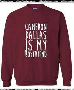 Cameron Dallas is My Boyfriend Sweatshirt AI