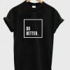 Do Better T-Shirt AI