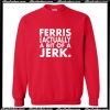 Ferris Was A Jerk Crewneck Sweatshirt AI