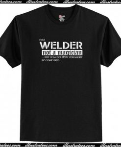 I'm A Welder Not A Magician Ladies Missy Fit T-Shirt AI