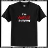 I'm Against Bulling T-Shirt AI