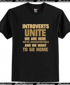 Introverts Unite We Want To Go T-Shirt AI