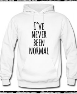 I’ve Never Been Normal Hoodie AI