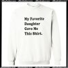 My favorite Daughter Gave Me This Shirt Sweatshirt AI
