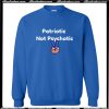 Patriotic Not Psychotic Crewneck Sweatshirt AI