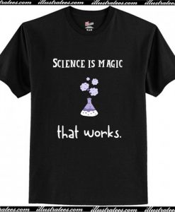 Science Is Magic That Works T-Shirt AI
