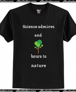 Science bows to nature T-Shirt AI