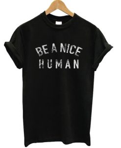 Be A Nice Human T-Shirt AI
