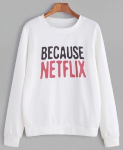 Because Netflix Sweatshirt AI