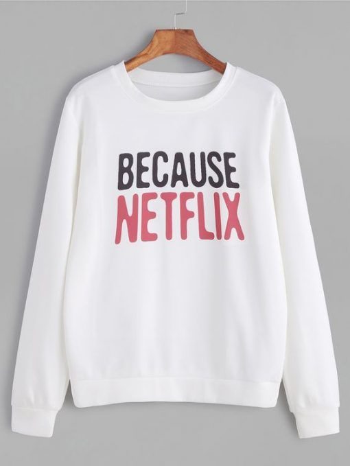 Because Netflix Sweatshirt AI