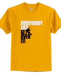 Everybody Lies Get Over It T-Shirt AI